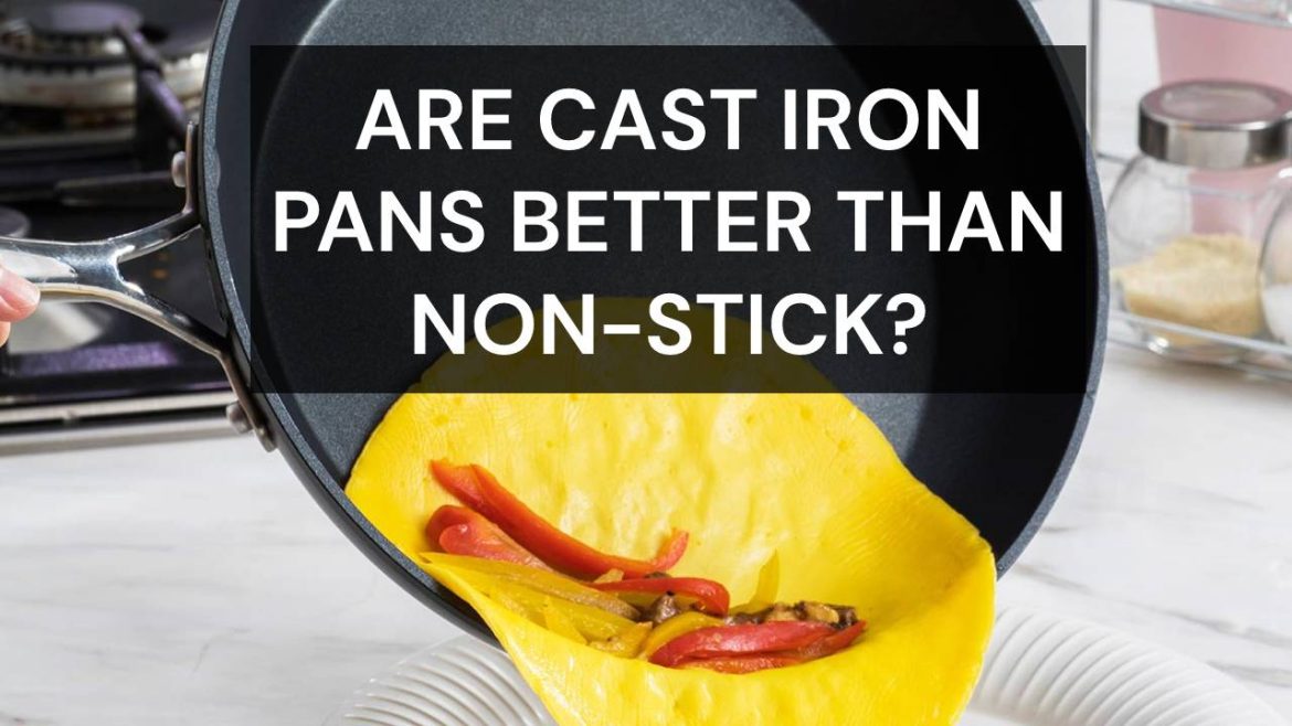 Are cast iron pans better than non-stick
